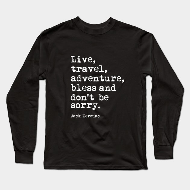 Live Travel Adventure Bless and Don't Be Sorry Long Sleeve T-Shirt by MotivatedType